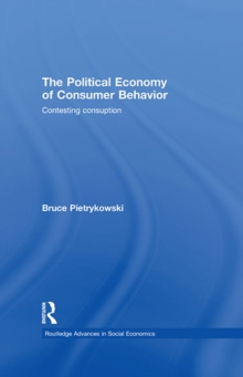 The Political Economy of Consumer Behavior : Contesting Consumption