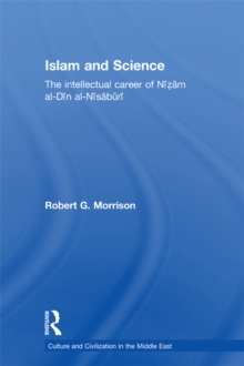 Islam and Science : The Intellectual Career of Nizam al-Din al-Nisaburi