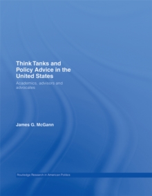 Think Tanks and Policy Advice in the US : Academics, Advisors and Advocates