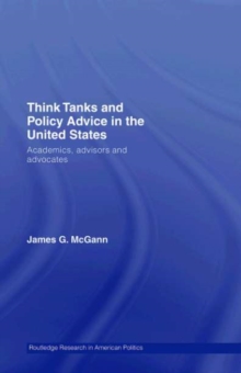 Think Tanks and Policy Advice in the US : Academics, Advisors and Advocates