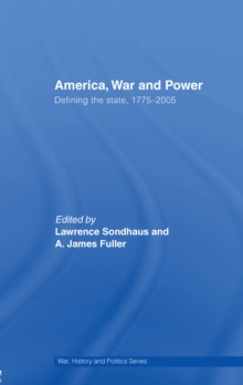 America, War and Power : Defining the State, 1775-2005