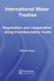 International Water Treaties : Negotiation and Cooperation Along Transboundary Rivers