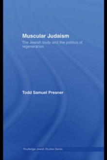 Muscular Judaism : The Jewish Body and the Politics of Regeneration