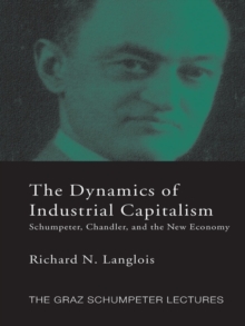 Dynamics of Industrial Capitalism : Schumpeter, Chandler, and the New Economy