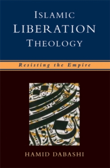 Islamic Liberation Theology : Resisting the Empire