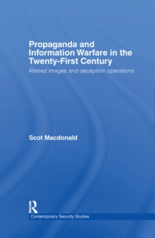 Propaganda and Information Warfare in the Twenty-First Century : Altered Images and Deception Operations