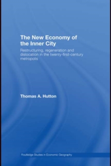 The New Economy of the Inner City : Restructuring, Regeneration and Dislocation in the 21st Century Metropolis