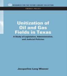 Unitization of Oil and Gas Fields in Texas : A Study of Legislative, Administrative, and Judicial Policies