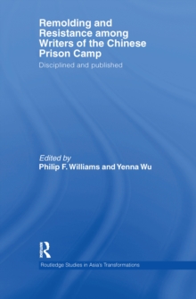 Remolding and Resistance Among Writers of the Chinese Prison Camp : Disciplined and published