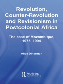 Revolution, Counter-Revolution and Revisionism in Postcolonial Africa : The Case of Mozambique, 1975-1994