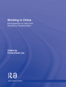 Working in China : Ethnographies of Labor and Workplace Transformation