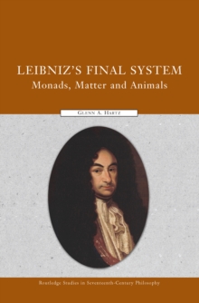 Leibniz's Final System : Monads, Matter, and Animals