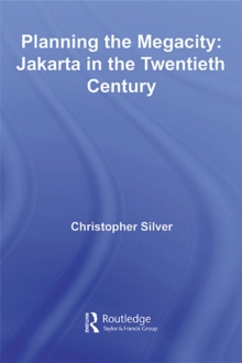 Planning the Megacity : Jakarta in the Twentieth Century