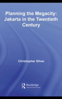 Planning the Megacity : Jakarta in the Twentieth Century