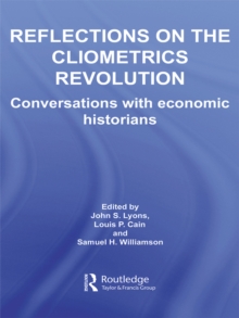 Reflections on the Cliometrics Revolution : Conversations with Economic Historians