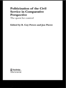 The Politicization of the Civil Service in Comparative Perspective : A Quest for Control