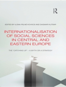 Internationalisation of Social Sciences in Central and Eastern Europe : The Catching Up -- A Myth or a Strategy?