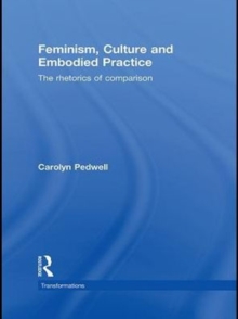 Feminism, Culture and Embodied Practice : The Rhetorics of Comparison