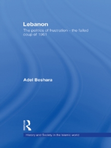 Lebanon : The Politics of Frustration - The Failed Coup of 1961