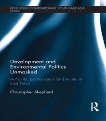 Development and Environmental Politics Unmasked : Authority, Participation and Equity in East Timor