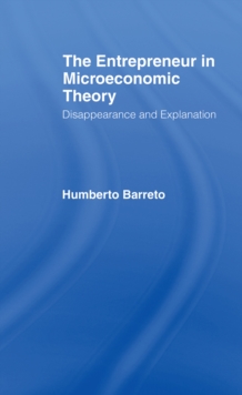 The Entrepreneur in Microeconomic Theory : Disappearance and Explanaition