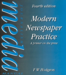 Modern Newspaper Practice : A primer on the press