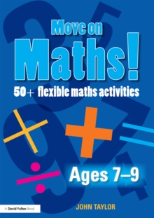 Move On Maths! Ages 7-9 : 50+ Flexible Maths Activities