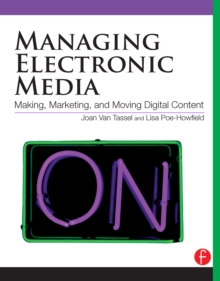 Managing Electronic Media : Making, Marketing, and Moving Digital Content