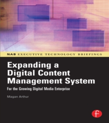 Expanding a Digital Content Management System : for the Growing Digital Media Enterprise