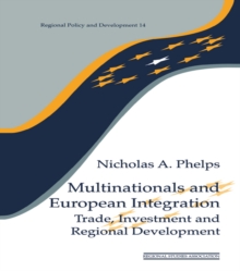 Multinationals and European Integration : Trade, Investment and Regional Development