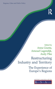 Restructuring Industry and Territory : The Experience of Europe's Regions