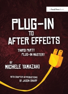 Plug-in to After Effects : The Essential Guide to the 3rd Party Plug-ins