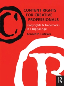 Content Rights for Creative Professionals : Copyrights & Trademarks in a Digital Age