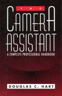 The Camera Assistant : A Complete Professional Handbook