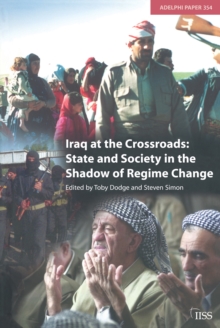 Iraq at the Crossroads : State and Society in the Shadow of Regime Change