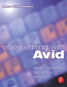 Video Editing with Avid: Media Composer, Symphony, Xpress