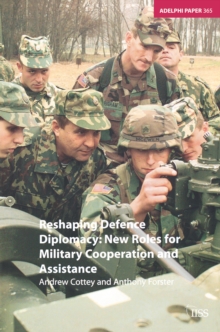 Reshaping Defence Diplomacy : New Roles for Military Cooperation and Assistance