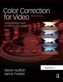 Color Correction for Video : Using Desktop Tools to Perfect Your Image