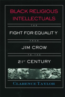 Black Religious Intellectuals : The Fight for Equality from Jim Crow to the 21st Century