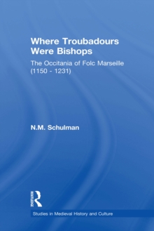 Where Troubadours were Bishops : The Occitania of Folc of Marseille (1150-1231)