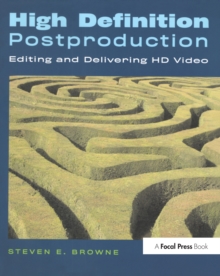 High Definition Postproduction : Editing and Delivering HD Video