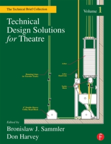 Technical Design Solutions for Theatre : The Technical Brief Collection Volume 1