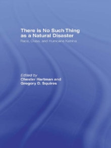 There is No Such Thing as a Natural Disaster : Race, Class, and Hurricane Katrina