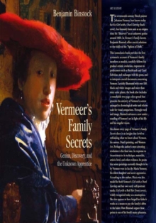 Vermeer's Family Secrets : Genius, Discovery, and the Unknown Apprentice