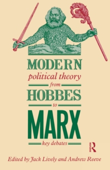 Modern Political Theory from Hobbes to Marx : Key Debates