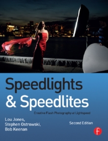 Speedlights & Speedlites : Creative Flash Photography at Lightspeed, Second Edition