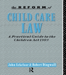 The Reform of Child Care Law : A Practical Guide to the Children Act 1989