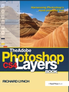 The Adobe Photoshop CS4 Layers Book : Harnessing Photoshop's most powerful tool