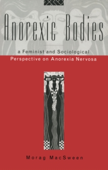 Anorexic Bodies : A Feminist and Sociological Perspective on Anorexia Nervosa