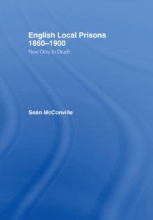 English Local Prisons, 1860-1900 : Next Only to Death